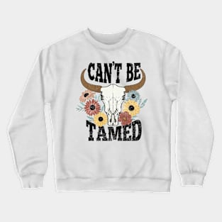 "Can't Be Tamed" Western Bull Skull Crewneck Sweatshirt